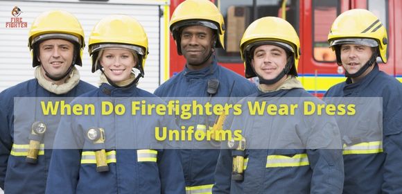 When Do Firefighters Wear Dress Uniforms