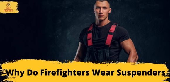 Why Do Firefighters Wear Suspenders