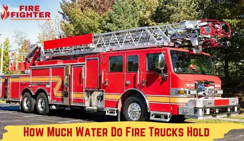 How Much Water Do Fire Trucks Hold – Revealed