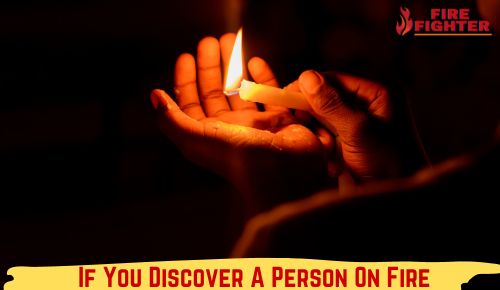 If You Discover A Person On Fire