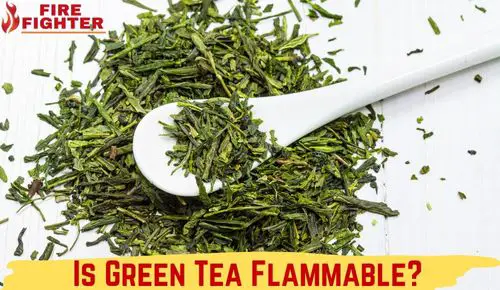 Is Green Tea Flammable