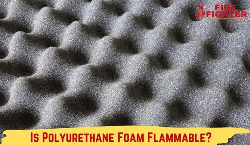 Is Polyurethane Foam Flammable? Your Ultimate Guide