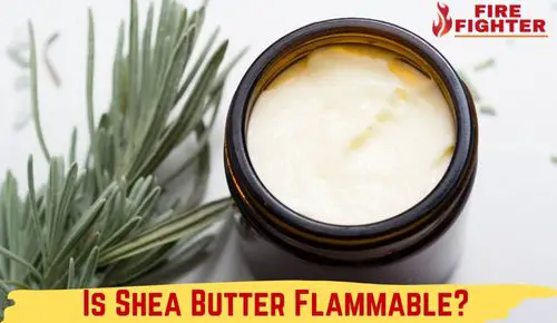 Is Shea Butter Flammable
