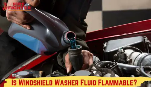 Is Windshield Washer Fluid Flammable?