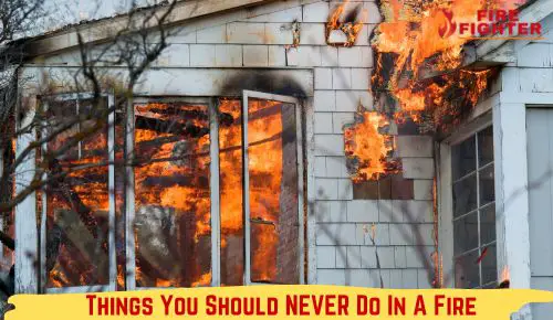 Things You Should Never Do In A Fire