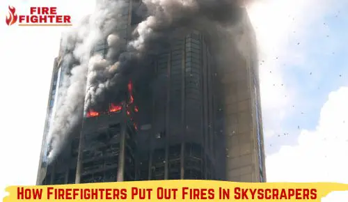 How Firefighters Put Out Fires In Skyscrapers?