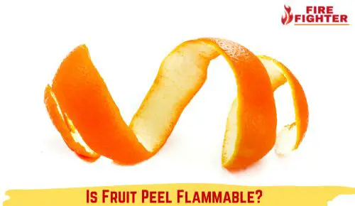 Is Fruit Peel Flammable? Igniting Curiosity