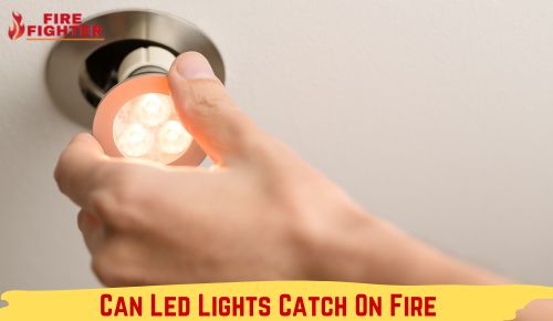 Can Led Lights Catch On Fire