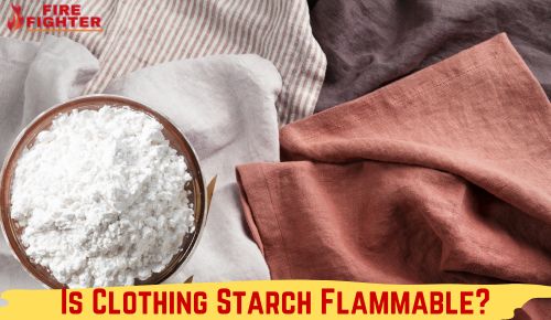 Is Clothing Starch Flammable? Shocking truth