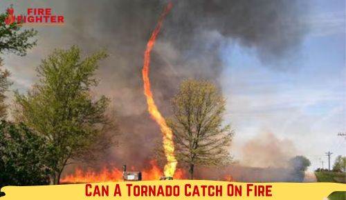 Can A Tornado Catch On Fire